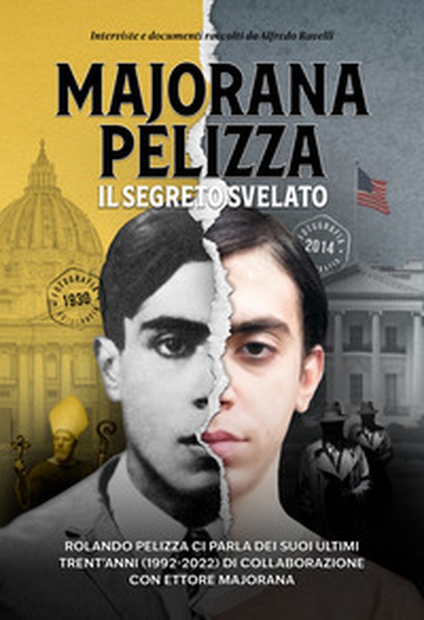 Majorana-Pelizza. Il segreto svelato. Rolando Pelizza ci parla degli ultimi suoi trent'anni (1992-2022) di collaborazione con Ettore Majorana - Librerie.coop Majorana-Pelizza. Il segreto svelato. Rolando Pelizza ci parla degli ultimi suoi trent'anni (1992-2022) di collaborazione con Ettore Majorana - Librerie.coop