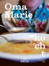 Oma Marie kocht. Rezepte und Geschichten meiner Oma aus dem Sarntal - Librerie.coop