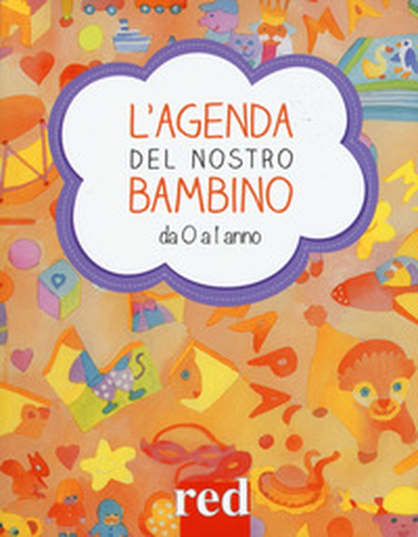 L'agenda del nostro bambino da 0 a 1 anno - Librerie.coop L'agenda del nostro bambino da 0 a 1 anno - Librerie.coop