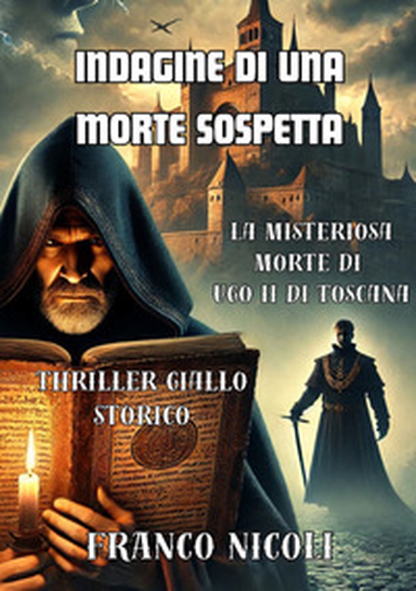 Indagine di una morte sospetta. La misteriosa morte di Ugo II di Toscana - Librerie.coop
