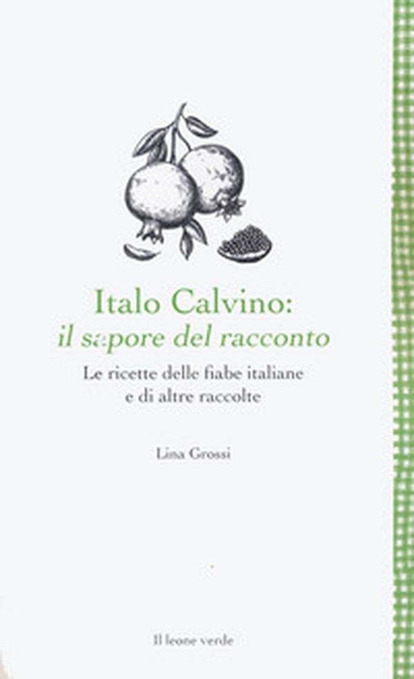 Italo Calvino: il sapore del racconto. Le ricette delle fiabe italiane e di altre raccolte - Librerie.coop Italo Calvino: il sapore del racconto. Le ricette delle fiabe italiane e di altre raccolte - Librerie.coop