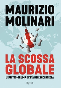 La scossa globale. L'effetto-Trump e l'età dell'incertezza - Librerie.coop