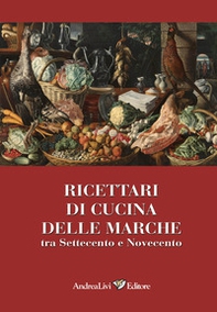Ricettari di cucina delle Marche tra Settecento e Novecento - Librerie.coop Ricettari di cucina delle Marche tra Settecento e Novecento - Librerie.coop