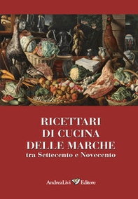Ricettari di cucina delle Marche tra Settecento e Novecento - Librerie.coop