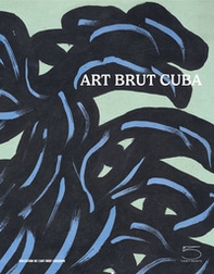 Art brut Cuba. Catalogo della mostra (Losanna, 5 dicembre 2024 - 27 aprile 2025). Ediz. inglese e francese - Librerie.coop