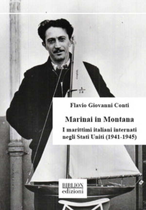 Marinai in Montana. I marittimi italiani internati negli Stati Uniti (1941-1945) - Librerie.coop Marinai in Montana. I marittimi italiani internati negli Stati Uniti (1941-1945) - Librerie.coop