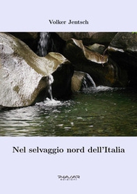 Nel selvaggio nord dell'Italia - Librerie.coop