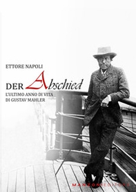 Der abschied. L'ultimo anno di vita di Gustav Mahler - Librerie.coop
