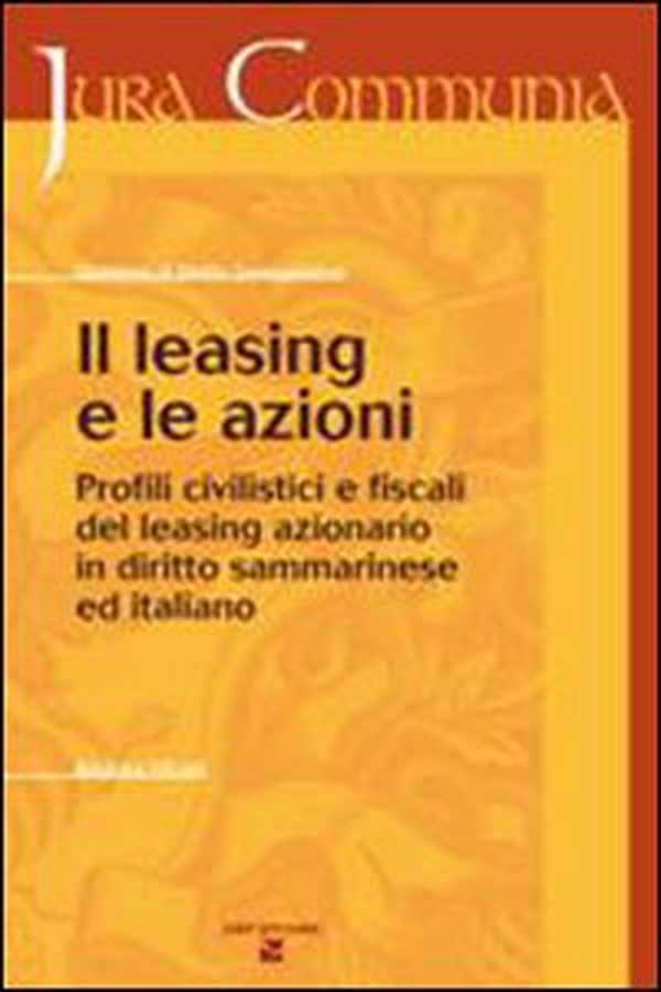 Il leasing e le azioni. Profili civilistici e fiscali del leasing azionario - Librerie.coop Il leasing e le azioni. Profili civilistici e fiscali del leasing azionario - Librerie.coop