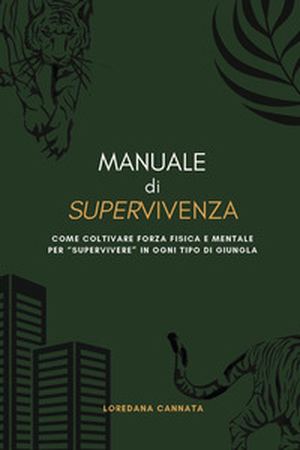 Manuale di supervivenza. Come coltivare forza fisica e mentale per «supervivere» in ogni tipo di giungla - Librerie.coop