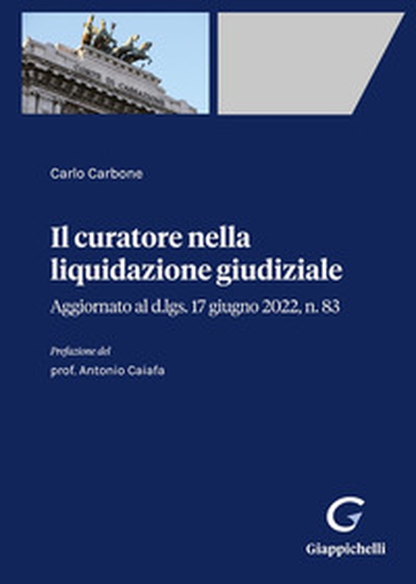 Il curatore nella liquidazione giudiziale. Aggiornato al d.lgs. 17 giugno 2022, n. 83 - Librerie.coop Il curatore nella liquidazione giudiziale. Aggiornato al d.lgs. 17 giugno 2022, n. 83 - Librerie.coop