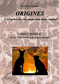 Origines. À la recherche des anciennes races canines - Vol. 1 - Librerie.coop