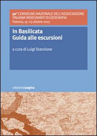 In Basilicata. Guida alle escursioni. 50º Convegno nazionale dell'Associazione Italiana Insegnanti di Geografia (Potenza, 19-23 ottobre 2007) - Librerie.coop