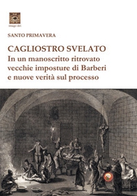 Cagliostro svelato. In un manoscritto ritrovato vecchie imposture di Barberi e nuove verità sul processo - Librerie.coop