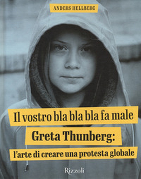 Il vostro bla bla bla fa male. Greta Thunberg: l'arte di creare una protesta globale - Librerie.coop Il vostro bla bla bla fa male. Greta Thunberg: l'arte di creare una protesta globale - Librerie.coop