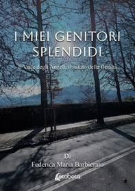 I miei genitori splendidi. Il viale degli angeli, il saluto della Bisalta - Librerie.coop
