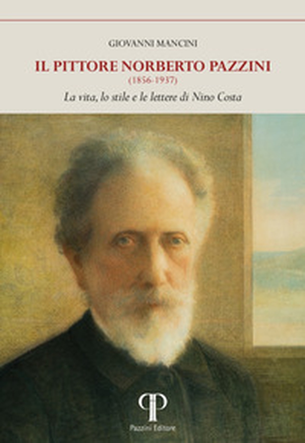 Il pittore Norberto Pazzini (1856-1937). La vita, lo stile e le lettere di Nino Costa - Librerie.coop Il pittore Norberto Pazzini (1856-1937). La vita, lo stile e le lettere di Nino Costa - Librerie.coop