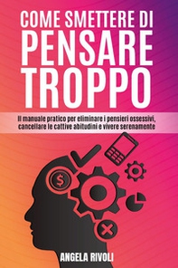 Come smettere di pensare troppo - Librerie.coop