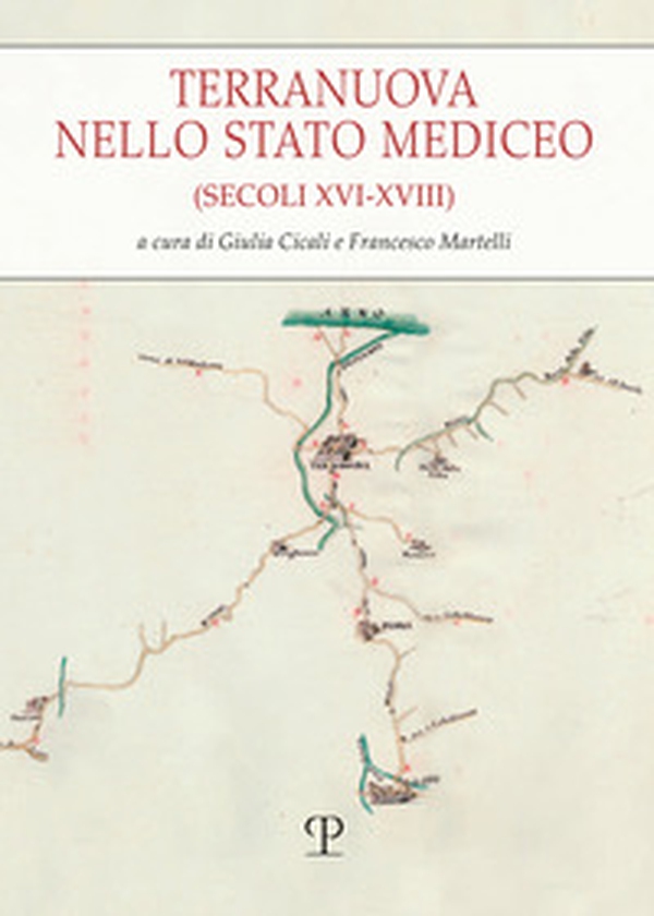 Terranuova nello stato mediceo (secoli XVI-XVIII) - Librerie.coop Terranuova nello stato mediceo (secoli XVI-XVIII) - Librerie.coop