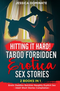 Hitting it hard! Taboo forbidden erotica sex stories. Erotic daddies quickies naughty explicit sex. Adult short stories compilation - Librerie.coop