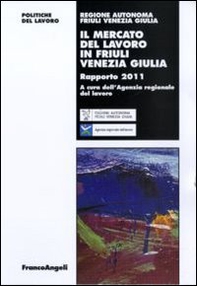 Il mercato del lavoro in Friuli Venezia Giulia. Rapporto 2011 - Librerie.coop