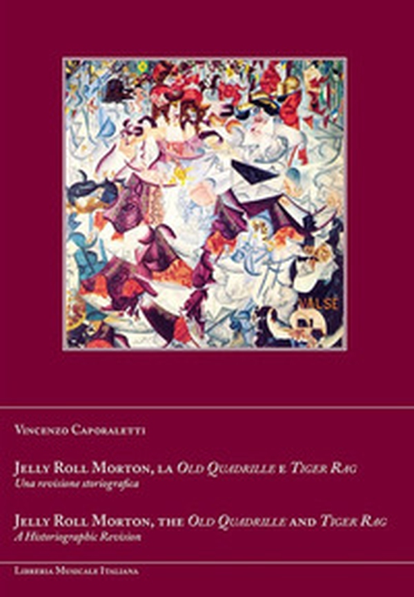 Jelly Roll Morton, la Old Quadrille e Tiger Rag. Una revisione storiografica. Ediz. italiana e inglese - Librerie.coop Jelly Roll Morton, la Old Quadrille e Tiger Rag. Una revisione storiografica. Ediz. italiana e inglese - Librerie.coop