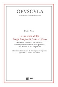 La nascita della longi temporis praescriptio. Studi sull'influenza del decorso del tempo sul diritto e sulla politica del diritto in età imperiale - Librerie.coop
