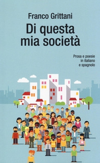 Di questa mia società. Prosa e poesie in italiano e spagnolo - Librerie.coop