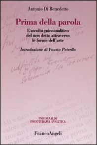 Prima della parola. L'ascolto psicoanalitico degli affetti attraverso le forme dell'arte - Librerie.coop