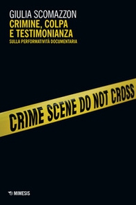 Crimine, colpa e testimonianza. Sulla performatività documentaria - Librerie.coop