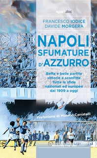 Napoli, sfumature d'azzurro. Beffe e belle partite, vittorie e sconfitte. Tutte le sfide nazionali ed europee dal 1909 a oggi - Librerie.coop