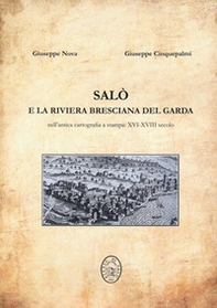 Salò e la riviera bresciana del Garda. Nell'antica cartografia a stampa: XVI-XVIII secolo - Librerie.coop