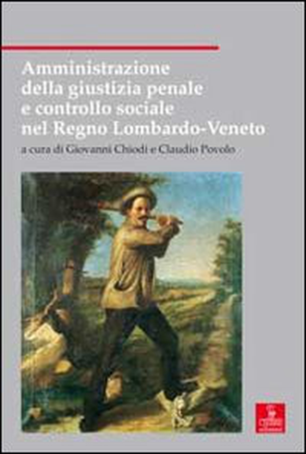 Amministrazione della giustizia penale e controllo sociale nel Regno Lombardo-Veneto - Librerie.coop Amministrazione della giustizia penale e controllo sociale nel Regno Lombardo-Veneto - Librerie.coop