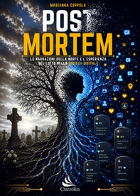Post mortem. Le narrazioni della morte e l'esperienza del lutto nella società digitale - Librerie.coop