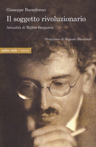 Il soggetto rivoluzionario. Attualità di Walter Benjamin - Librerie.coop