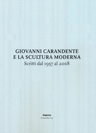 Giovanni Carandente e la scultura moderna. Scritti dal 1957 al 2008 - Librerie.coop