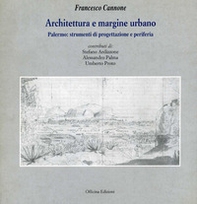 Architettura e margine urbano. Palermo: strumenti di progettazione e periferia - Librerie.coop