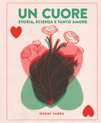 Un cuore. Storia, scienza e tanto amore - Librerie.coop