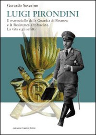 Luigi Pirondini. Il maresciallo della guardia di finanza e la resistenza antifascista. La vita e gli scritti - Librerie.coop