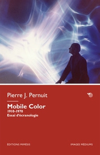 Mobile Color. 1910-1970. Essai d'écranologie - Librerie.coop