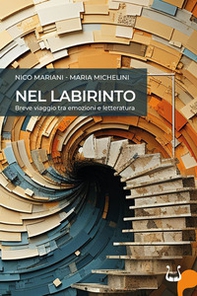 Nel labirinto. Breve viaggio tra emozioni e letteratura - Librerie.coop Nel labirinto. Breve viaggio tra emozioni e letteratura - Librerie.coop