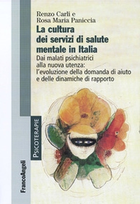 La cultura dei servizi di salute mentale in Italia. Dai malati psichiatrici alla nuova utenza: l'evoluzione della domanda di aiuto e delle dinamiche di rapporto - Librerie.coop