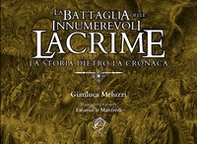 La Battaglia delle Innumerevoli Lacrime. La storia dietro la cronaca - Librerie.coop La Battaglia delle Innumerevoli Lacrime. La storia dietro la cronaca - Librerie.coop