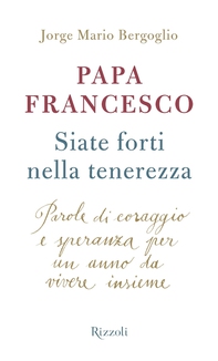 Siate forti nella tenerezza - Librerie.coop