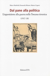 Dal pane alla politica. L'opposizione alla guerra nella Toscana tirrenica (1917-18) - Librerie.coop Dal pane alla politica. L'opposizione alla guerra nella Toscana tirrenica (1917-18) - Librerie.coop