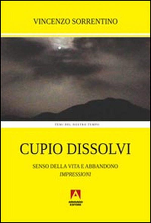 Cupio dissolvi. Senso della vita e abbandono. Impressioni - Librerie.coop Cupio dissolvi. Senso della vita e abbandono. Impressioni - Librerie.coop