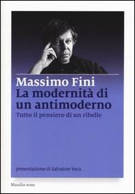 La modernità di un antimoderno. Tutto il pensiero di un ribelle - Librerie.coop