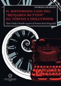Il misterioso caso del «Benjamin Button» da Torino a Hollywood. Nino Oxilia il fratello segreto di Francis Scott Fitzgerald - Librerie.coop