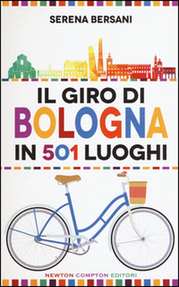 Il giro di Bologna in 501 luoghi. La città come non l'avete mai vista - Librerie.coop Il giro di Bologna in 501 luoghi. La città come non l'avete mai vista - Librerie.coop
