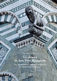 La chiesa di San Pier Maggiore. Un osservatorio sull'arte a Pistoia tra Romanico e Barocco - Librerie.coop